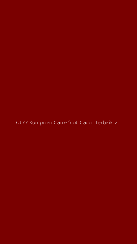 Tampilan Antarmuka Aplikasi Dot77 Kumpulan Game Slot Gacor Terbaik - 2
