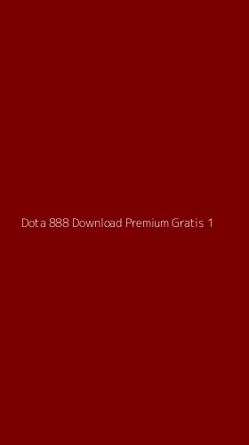 Tampilan Antarmuka Aplikasi Dota 888 Download Premium Gratis - 1