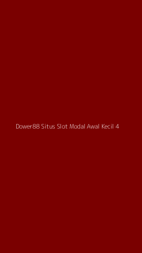Tampilan Antarmuka Aplikasi Dower88 Situs Slot Modal Awal Kecil - 4