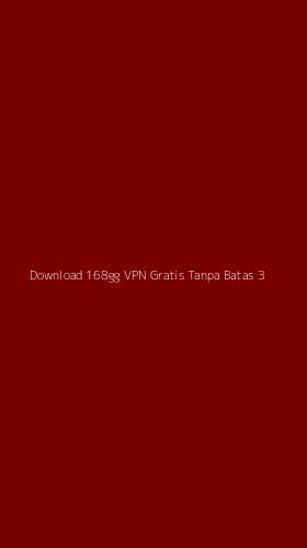 Tampilan Antarmuka Aplikasi Download 168gg Vpn Gratis Tanpa Batas - 3