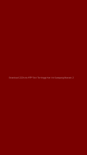 Tampilan Antarmuka Aplikasi Download 222toto Rtp Slot Tertinggi Hari Ini Gampang Maxwin - 2