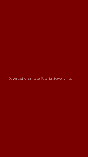 Tampilan Antarmuka Aplikasi Download Antamtoto Tutorial Server Linux - 1