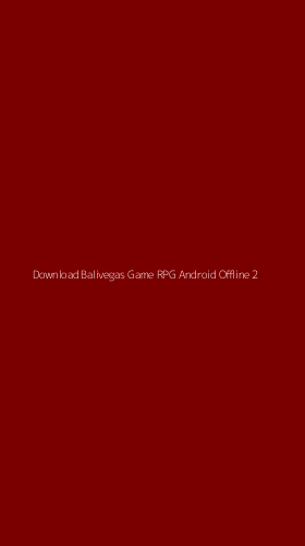 Tampilan Antarmuka Aplikasi Download Balivegas Game Rpg Android Offline - 2