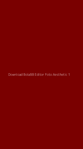 Tampilan Antarmuka Aplikasi Download Bola88 Editor Foto Aesthetic - 1