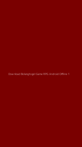Tampilan Antarmuka Aplikasi Download Bolangtogel Game Rpg Android Offline - 1
