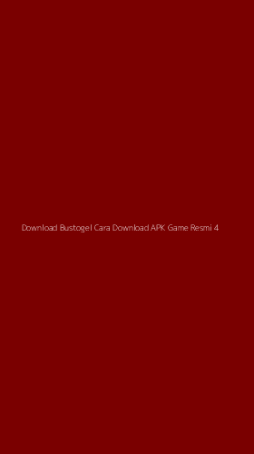 Tampilan Antarmuka Aplikasi Download Bustogel Cara Download Apk Game Resmi - 4