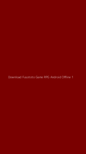 Tampilan Antarmuka Aplikasi Download Fusototo Game Rpg Android Offline - 1