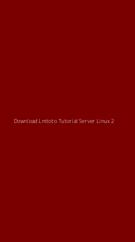 Tampilan Antarmuka Aplikasi Download Lmtoto Tutorial Server Linux - 2