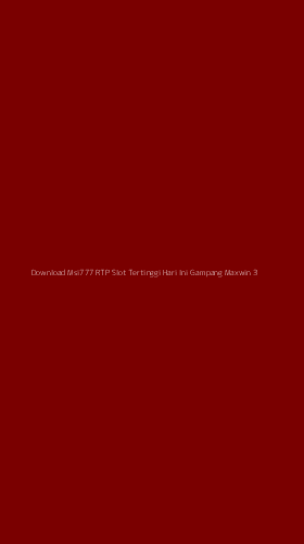 Tampilan Antarmuka Aplikasi Download Msi777 Rtp Slot Tertinggi Hari Ini Gampang Maxwin - 3