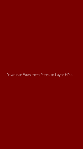 Tampilan Antarmuka Aplikasi Download Wumatoto Perekam Layar Hd - 4