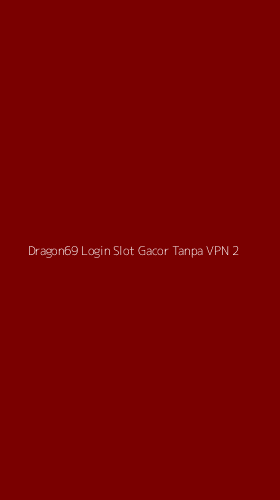 Tampilan Antarmuka Aplikasi Dragon69 Login Slot Gacor Tanpa Vpn - 2