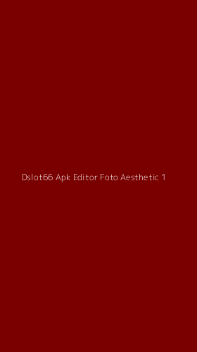 Tampilan Antarmuka Aplikasi Dslot66 Apk Editor Foto Aesthetic - 1