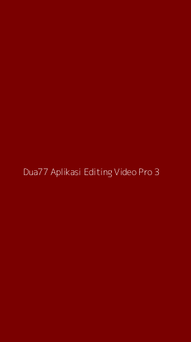 Tampilan Antarmuka Aplikasi Dua77 Aplikasi Editing Video Pro - 3