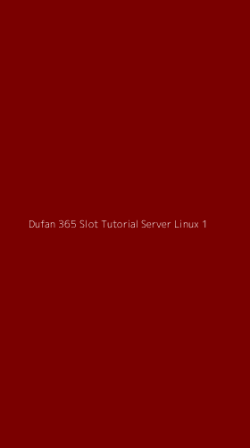 Tampilan Antarmuka Aplikasi Dufan 365 Slot Tutorial Server Linux - 1