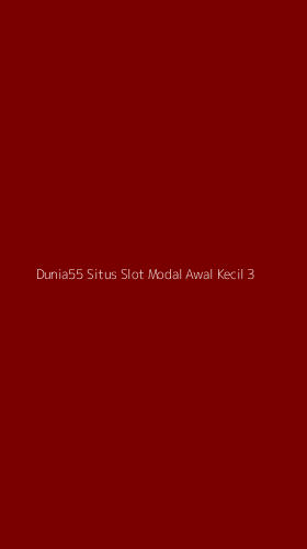 Tampilan Antarmuka Aplikasi Dunia55 Situs Slot Modal Awal Kecil - 3