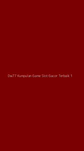 Tampilan Antarmuka Aplikasi Dw77 Kumpulan Game Slot Gacor Terbaik - 1