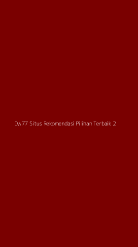 Tampilan Antarmuka Aplikasi Dw77 Situs Rekomendasi Pilihan Terbaik - 2