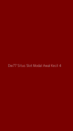 Tampilan Antarmuka Aplikasi Dw77 Situs Slot Modal Awal Kecil - 4