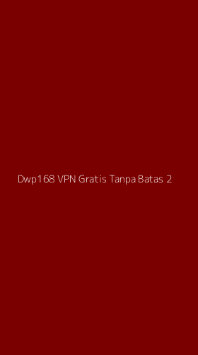 Tampilan Antarmuka Aplikasi Dwp168 Vpn Gratis Tanpa Batas - 2