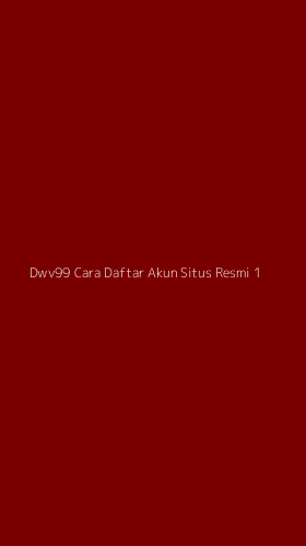 Tampilan Antarmuka Aplikasi Dwv99 Cara Daftar Akun Situs Resmi - 1