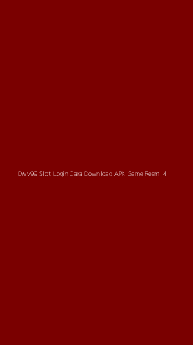 Tampilan Antarmuka Aplikasi Dwv99 Slot Login Cara Download Apk Game Resmi - 4