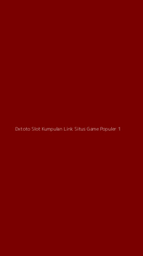 Tampilan Antarmuka Aplikasi Dxtoto Slot Kumpulan Link Situs Game Populer - 1