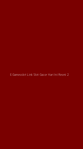 Tampilan Antarmuka Aplikasi E Gamesslot Link Slot Gacor Hari Ini Resmi - 2