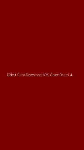 Tampilan Antarmuka Aplikasi E2bet Cara Download Apk Game Resmi - 4