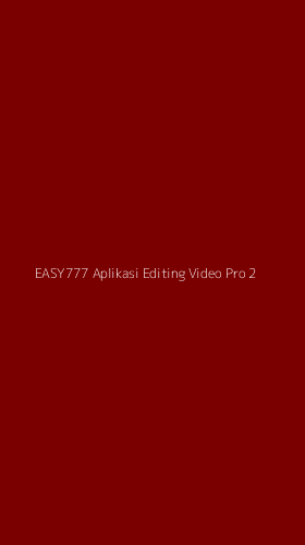 Tampilan Antarmuka Aplikasi Easy777 Aplikasi Editing Video Pro - 2