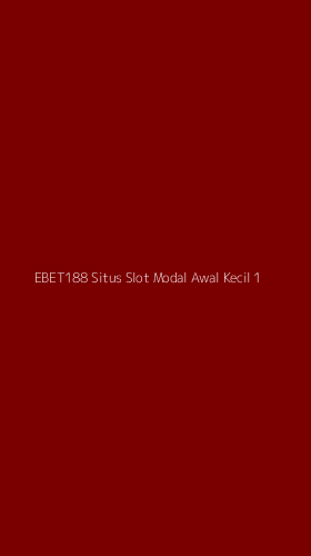 Tampilan Antarmuka Aplikasi Ebet188 Situs Slot Modal Awal Kecil - 1