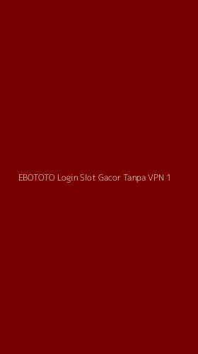 Tampilan Antarmuka Aplikasi Ebototo Login Slot Gacor Tanpa Vpn - 1
