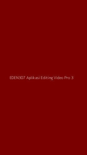 Tampilan Antarmuka Aplikasi Eden307 Aplikasi Editing Video Pro - 3