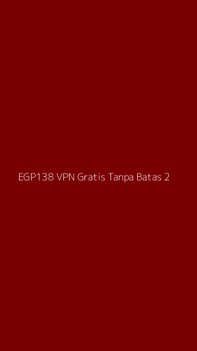 Tampilan Antarmuka Aplikasi Egp138 Vpn Gratis Tanpa Batas - 2