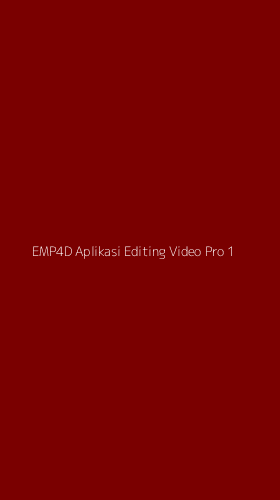 Tampilan Antarmuka Aplikasi Emp4d Aplikasi Editing Video Pro - 1