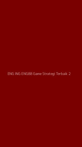 Tampilan Antarmuka Aplikasi Eng Ing Eng88 Game Strategi Terbaik - 2