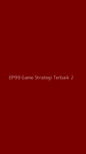 Tampilan Antarmuka Aplikasi Ep99 Game Strategi Terbaik - 2