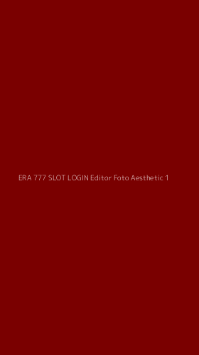 Tampilan Antarmuka Aplikasi Era 777 Slot Login Editor Foto Aesthetic - 1