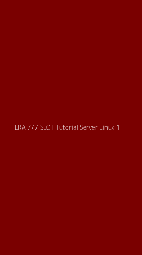 Tampilan Antarmuka Aplikasi Era 777 Slot Tutorial Server Linux - 1