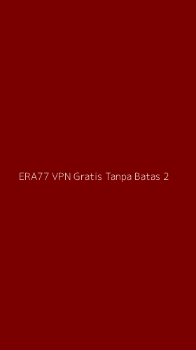 Tampilan Antarmuka Aplikasi Era77 Vpn Gratis Tanpa Batas - 2