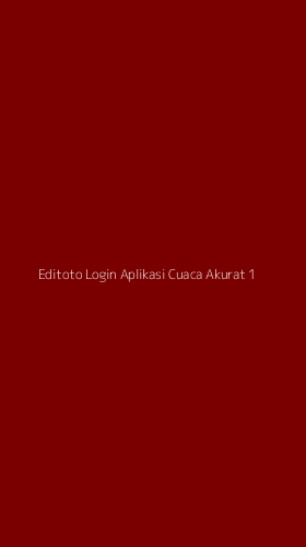 Tampilan Antarmuka Aplikasi Editoto Login Aplikasi Cuaca Akurat - 1