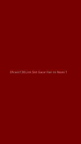 Tampilan Antarmuka Aplikasi Eficwin138 Link Slot Gacor Hari Ini Resmi - 1