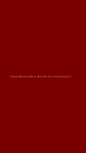 Tampilan Antarmuka Aplikasi Eleven Betslot Daftar Akun Pro Slot Internasional - 2
