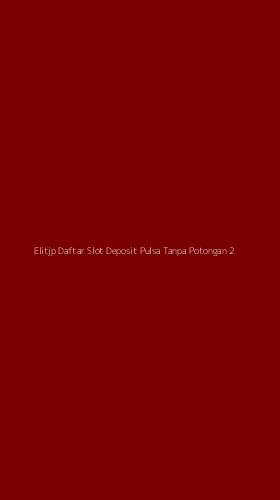 Tampilan Antarmuka Aplikasi Elitjp Daftar Slot Deposit Pulsa Tanpa Potongan - 2