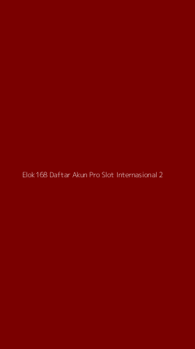 Tampilan Antarmuka Aplikasi Elok168 Daftar Akun Pro Slot Internasional - 2