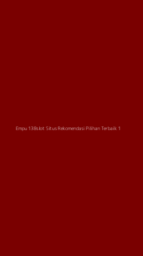 Tampilan Antarmuka Aplikasi Empu 138slot Situs Rekomendasi Pilihan Terbaik - 1