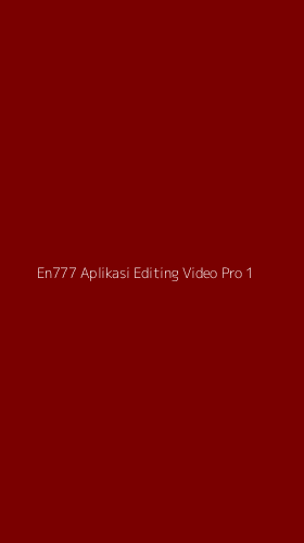 Tampilan Antarmuka Aplikasi En777 Aplikasi Editing Video Pro - 1