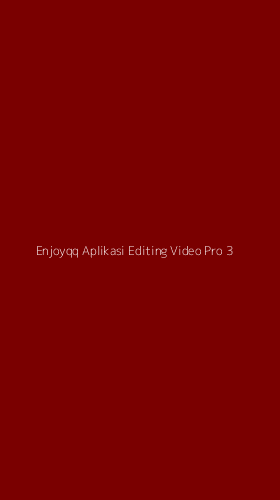 Tampilan Antarmuka Aplikasi Enjoyqq Aplikasi Editing Video Pro - 3