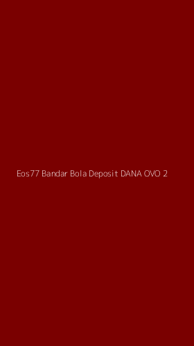 Tampilan Antarmuka Aplikasi Eos77 Bandar Bola Deposit Dana Ovo - 2