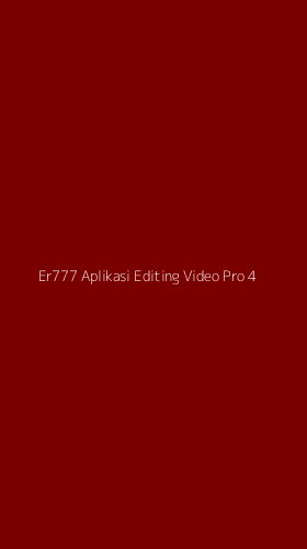 Tampilan Antarmuka Aplikasi Er777 Aplikasi Editing Video Pro - 4