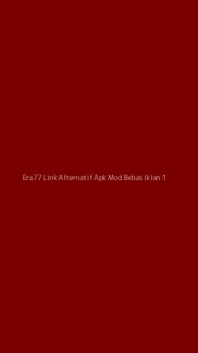 Tampilan Antarmuka Aplikasi Era77 Link Alternatif Apk Mod Bebas Iklan - 1